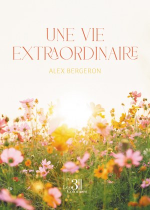 BERGERON ALEX - Une vie extraordinaire