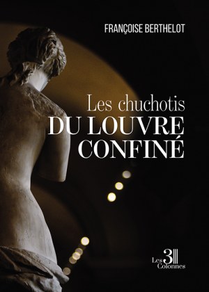 BERTHELOT FRANCOISE - Les chuchotis du Louvre confiné