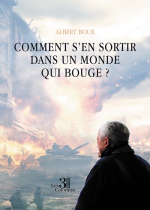 BOUR ALBERT - Comment s’en sortir dans un monde qui bouge ?