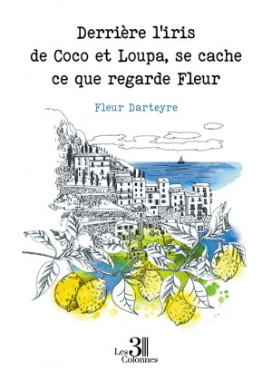 DARTEYRE FLEUR - Derrière l'iris de Coco et Loupa, se cache ce que regarde Fleur