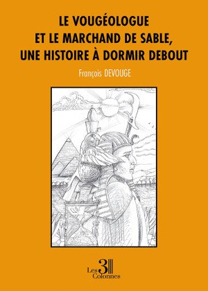 DEVOUGE FRANCOIS - Le vougéologue et le marchand de sable, une histoire à dormir debout