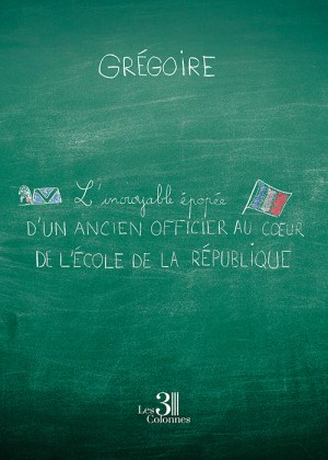 Grégoire  - L'incroyable épopée d'un ancien officier au cœur de l'école de la République