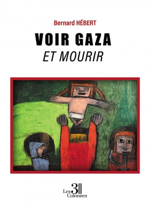 HÉBERT BERNARD - Voir Gaza et mourir