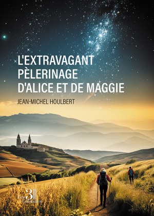 HOULBERT JEAN-MICHEL - L'extravagant pèlerinage d'Alice et de Maggie