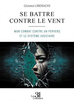 LIBERACHI GIOVANA - Se battre contre le vent - Mon combat contre un pervers et le système judiciaire