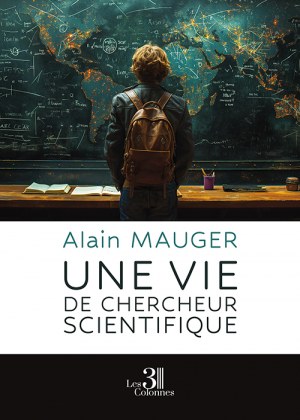 MAUGER ALAIN - Une vie de chercheur scientifique