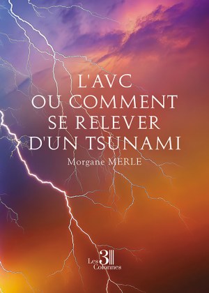 MERLE MORGANE - L'AVC ou comment se relever d'un tsunami