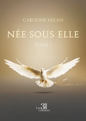 MILAN CAROLINE - Née sous elle – Tome I