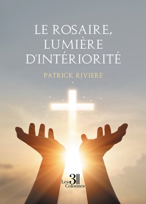 RIVIERE PATRICK - Le rosaire, lumière d'intériorité