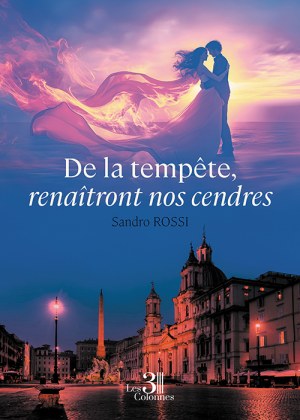 ROSSI SANDRO - De la tempête, renaîtront nos cendres