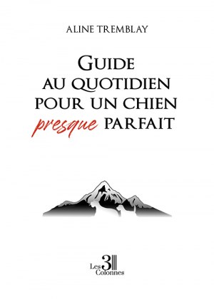 TREMBLAY ALINE - Guide au quotidien pour un chien presque parfait