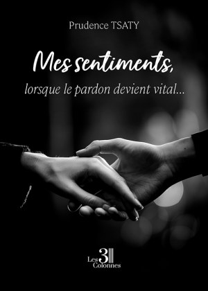 TSATY PRUDENCE - Mes sentiments, lorsque le pardon devient vital...